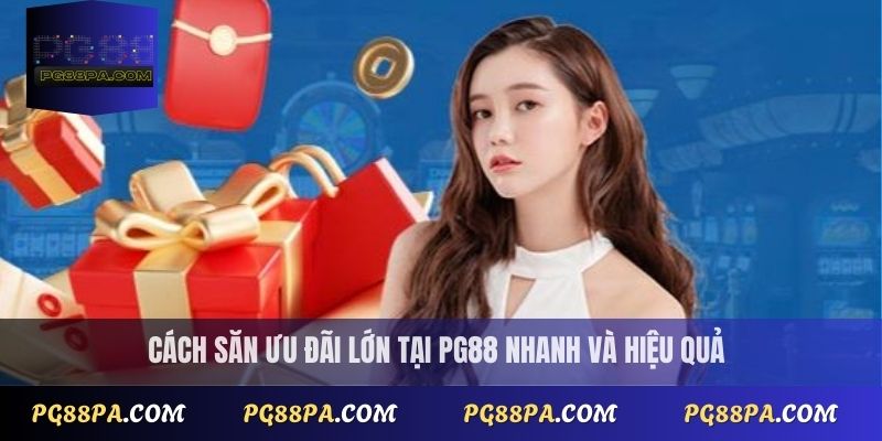 Cách săn ưu đãi lớn tại PG88 nhanh và hiệu quả