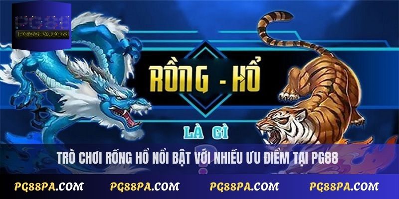 Cách Chơi Rồng Hổ Online Dễ Thắng Cho Người Mới 2 Trò chơi rồng hổ nổi bật với nhiều ưu điểm tại PG88