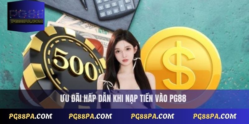Hướng Dẫn Nạp Tiền PG88 Nhanh Chóng, An Toàn Nhất 2025 4 Ưu đãi hấp dẫn khi nạp tiền vào PG88