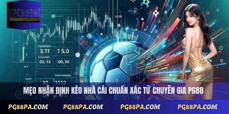 Nhận định kèo nhà cái chuẩn xác – Phân tích bóng đá mới nhất từ PG88 3 Mẹo nhận định kèo nhà cái chuẩn xác từ chuyên gia PG88